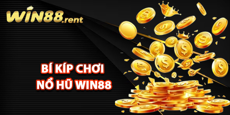 Bí kíp chơi nổ hũ Win88 cho tân binh