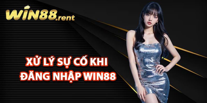 Cách xử lý sự cố khi đăng nhập Win88