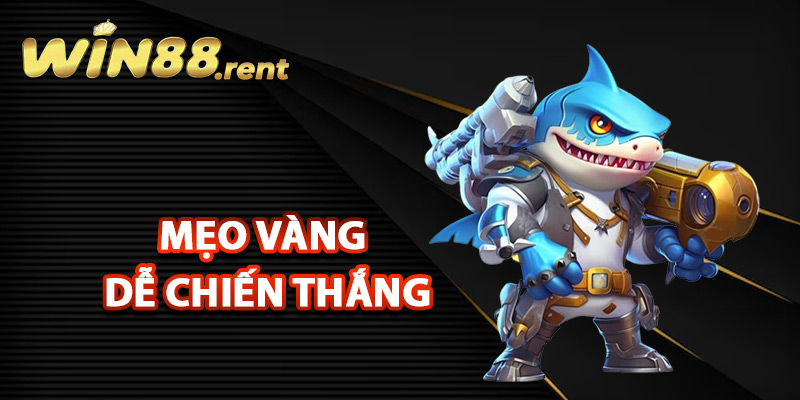 Mẹo vàng dễ chiến thắng trong bắn cá Win88